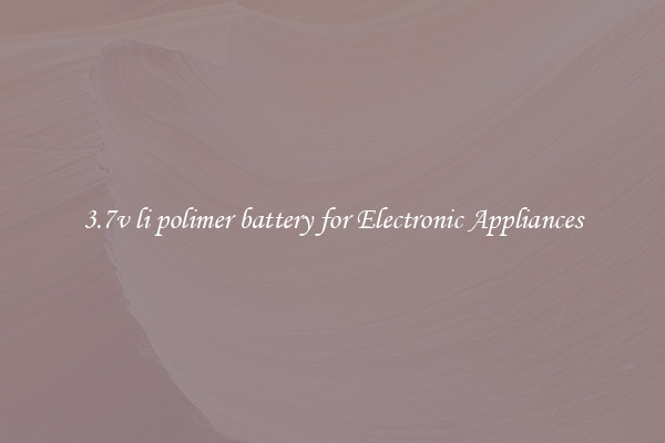 3.7v li polimer battery for Electronic Appliances