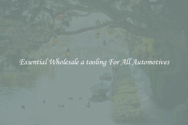 Essential Wholesale a tooling For All Automotives